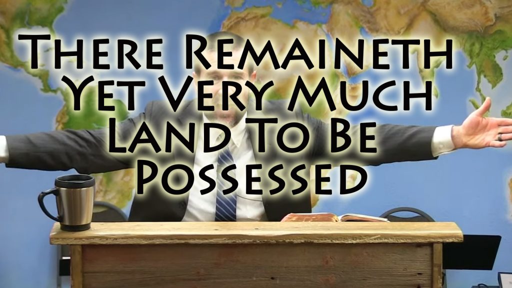 There Remaineth Yet Very Much Land To Be Possessed