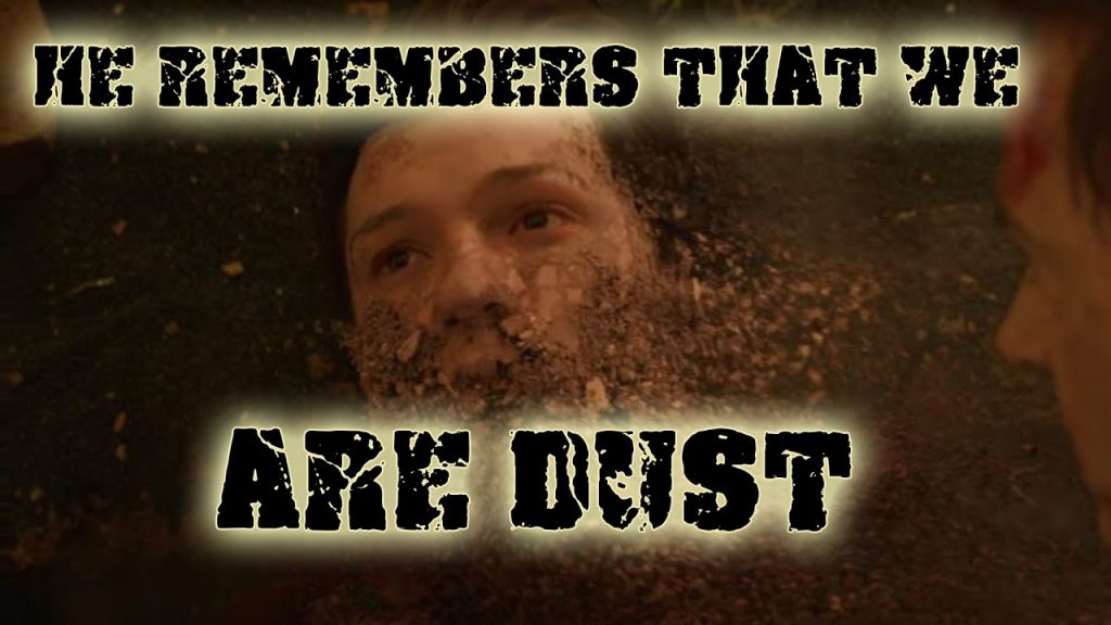 He Remembers That We Are Dust
