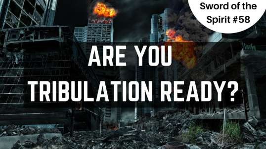 Are You Tribulation Ready? || Sword of the Spirit Podcast #58