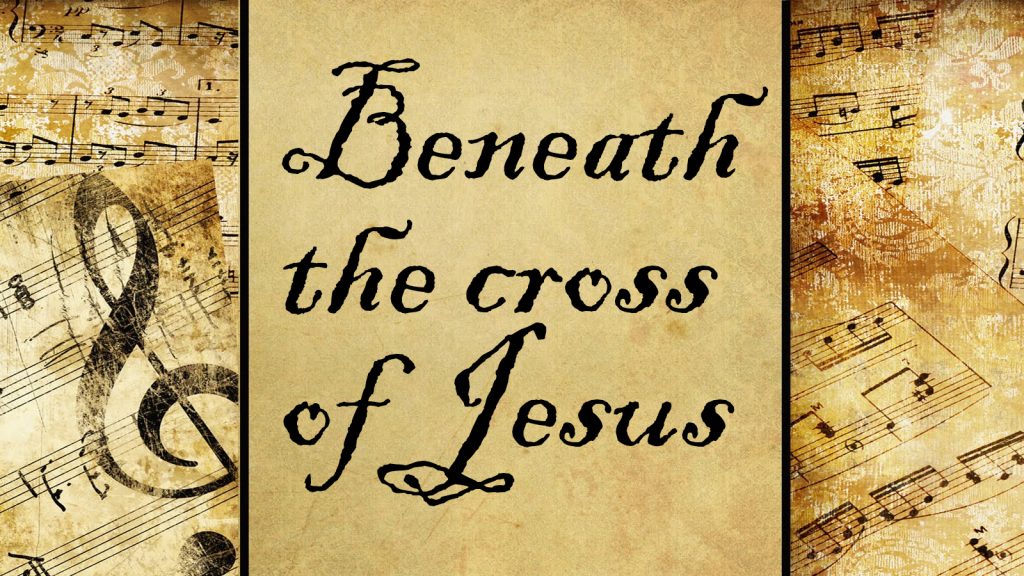 Beneath the cross of Jesus | Hymn
