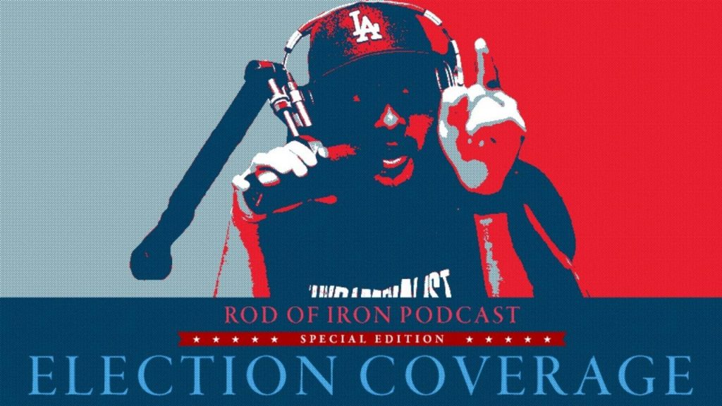 ROD OF IRON Podcast (SPECIAL EDITION- ELECTION COVERAGE)