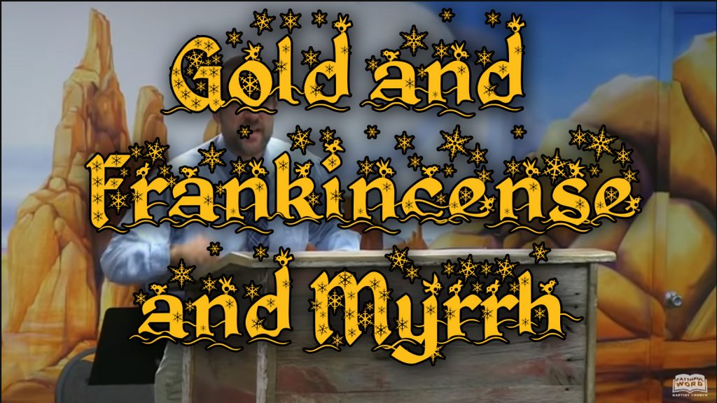 Gold and Frankincense and Myrrh (Christmas Bible Sermon)