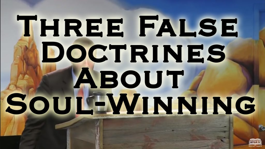 Three False Doctrines About Soul-Winning