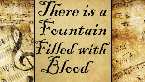 There is a Fountain Filled with Blood | Hymn