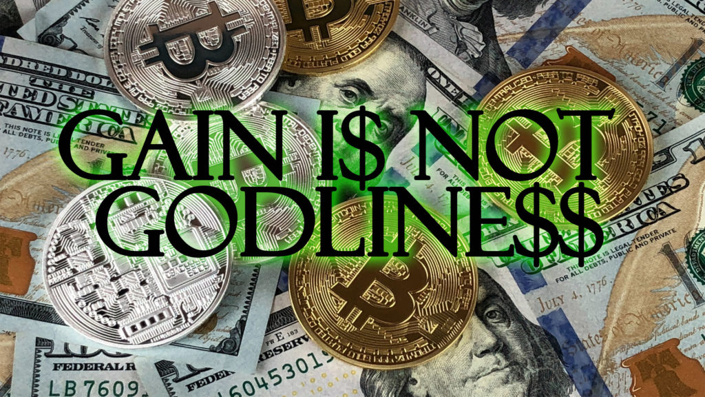 Gain is not Godliness