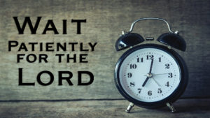Wait Patiently for the Lord | Preaching by Pastor Anderson