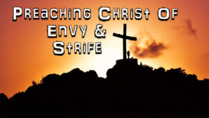 Preaching Christ Of Envy & Strife | Sermon by Pastor Anderson