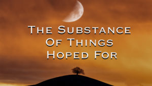 The Substance Of Things Hoped For | Pastor Steven Anderson