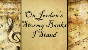 On Jordan's Stormy Banks I Stand | Hymn