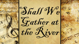Shall We Gather at the River? | Hymn