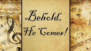 Behold, He Comes! | Hymn